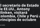El secretario de Estado de EE.UU., Antony Blinken, visitará Colombia, Chile y Perú a principios de octubre