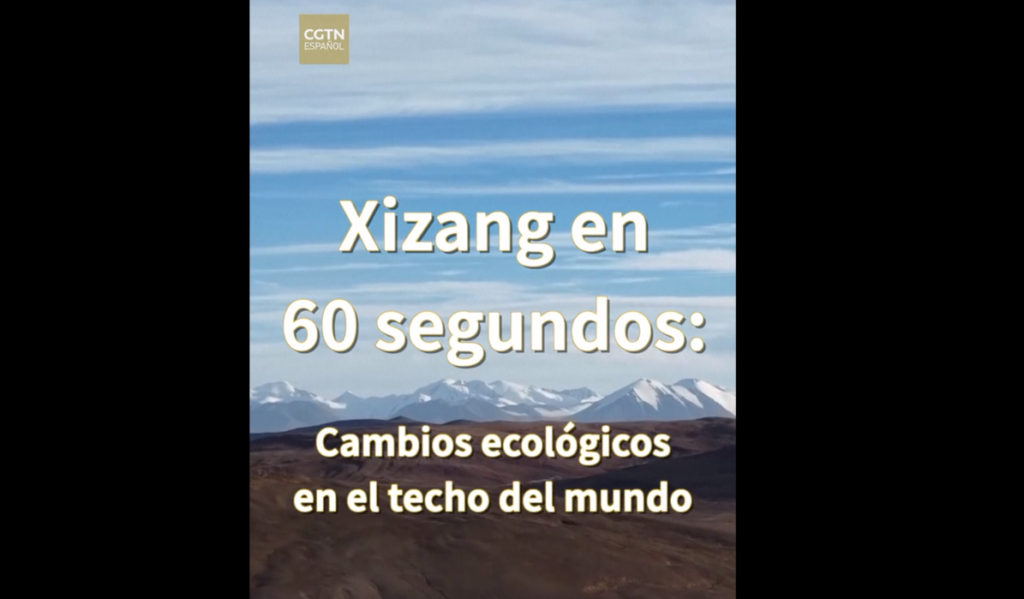 Xizang en 60 segundos: Cambios ecológicos en el techo del mundo